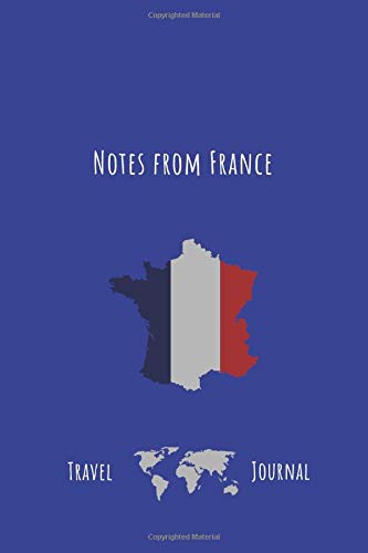 Notes from France: Travel Journal: Perfect 110 Page Travel Journal Notebook Diary (110 Pages, Lined, 6 x 9) [Idioma Inglés]