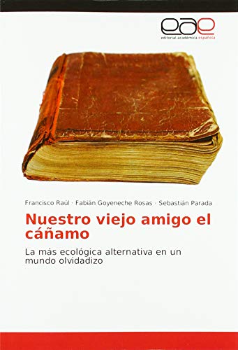 Nuestro viejo amigo el cáñamo: La más ecológica alternativa en un mundo olvidadizo: La ms ecolgica alternativa en un mundo olvidadizo