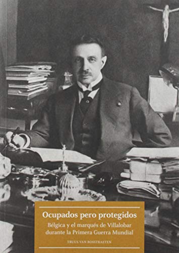 OCUPADOS PERO PROTEGIDOS: BÉLGICA Y EL MARQUÉS DE VILLALOBAR DURANTE LA PRIMERA GUERRA MUNDIAL