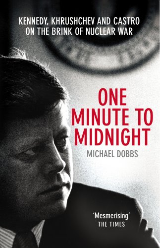 One Minute To Midnight: Kennedy, Khrushchev and Castro on the Brink of Nuclear War (English Edition)