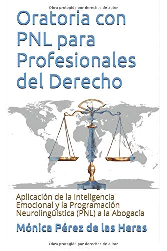 Oratoria con PNL para Profesionales del Derecho: Aplicación de la Inteligencia Emocional y la Programación Neurolingüística a la Abogacía