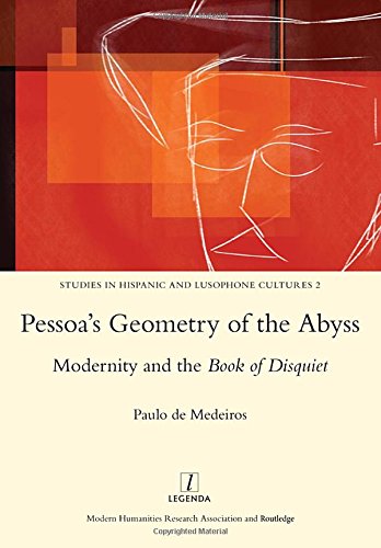 Pessoa's Geometry of the Abyss: Modernity and the Book of Disquiet: 02 (Legenda Studies in Hispanic An)