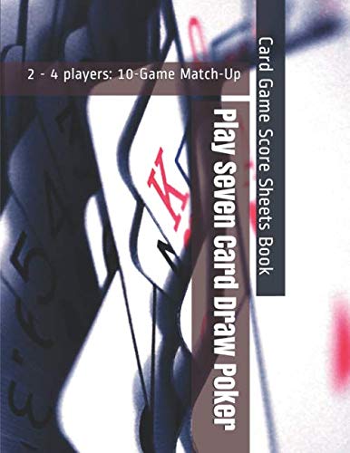 Play Seven Card Draw Poker - 2 - 4 players: 10-Game Match-Up - Card Game Score Sheets Book