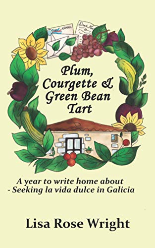 Plum, Courgette & Green Bean Tart: A year to write home about - Seeking la vida dulce in Galicia (Writing Home)
