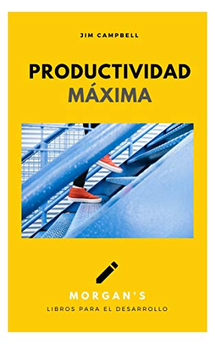 Productividad máxima: "Triplica tu productividad, haz más de tu tiempo" (Morgan´s Libros para el desarrollo nº 6)