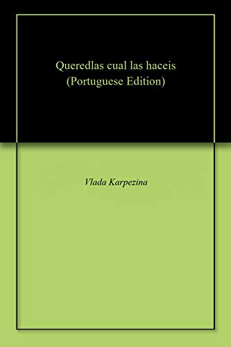 Queredlas cual las haceis (Portuguese Edition)