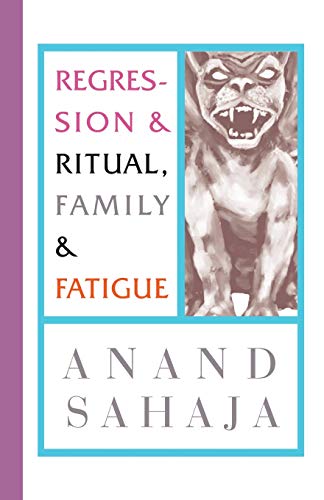 Regression and Ritual, Family and Fatigue: Writings from my life as an Indian and my wildest dreams, and letting down my guard to reveal some nasty little family secrets