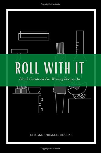 Roll With It Blank Cookbook For Writing Recipes In (Blank Notebooks and Journals): Keep your recipes in one place and cook in style with diy cookbook and memories keepsake.