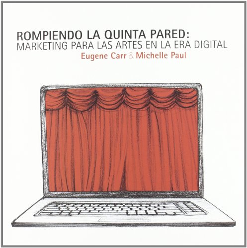 ROMPIENDO LA QUINTA PARED: Marketing para las artes en la era digital (MARKETING CULTURAL)