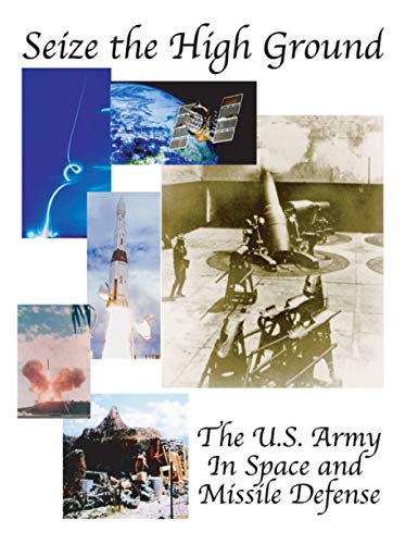 Seize the High Ground: The Army in Space and Missile Defense (English Edition)