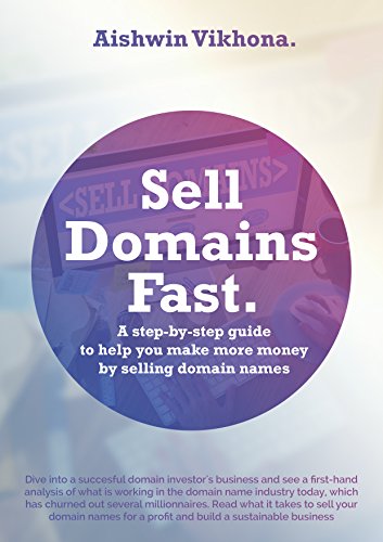 Sell Domains Fast: A Step-by-Step guide to help you make more money by selling Domain Names (English Edition)