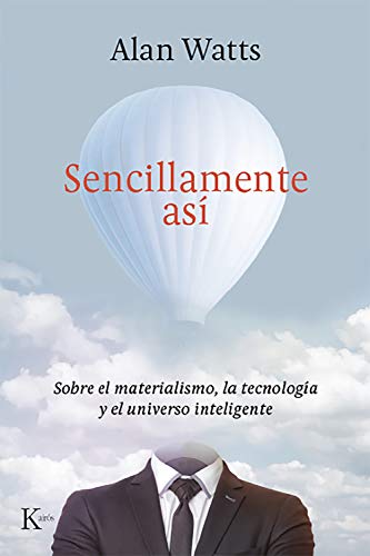 SENCILLAMENTE ASÍ: Sobre el materialismo, la tecnología y el universo inteligente (Sabiduría perenne)