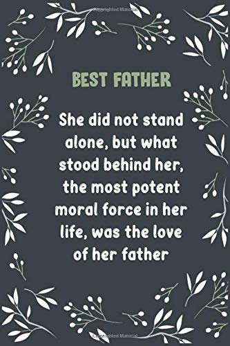 She did not stand alone, but what stood behind her, the most potent moral force in her life, was the love of her father notebook journal: Notebook, ... card. fathers day notebook gift 120 page 6x9