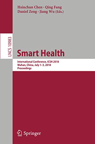 Smart Health: International Conference, ICSH 2018, Wuhan, China, July 1–3, 2018, Proceedings: 10983 (Lecture Notes in Computer Science)