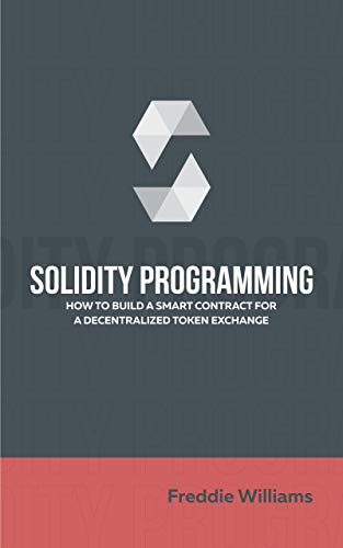 Solidity programming: How to build a decentralized token exchange smart contract (English Edition)