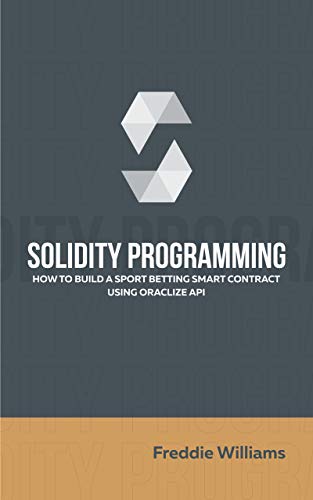 Solidity programming: How to build a sport betting smart contract using Truffle & Oraclize API (English Edition)