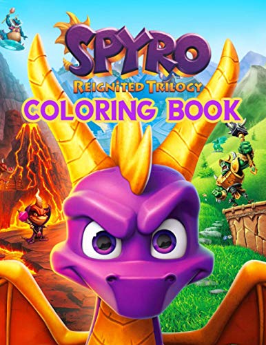Spyro Reignited Trilogy Coloring Book: An Adorable Coloring Book For Relaxation With Many Images Of Spyro Reignited Trilogy