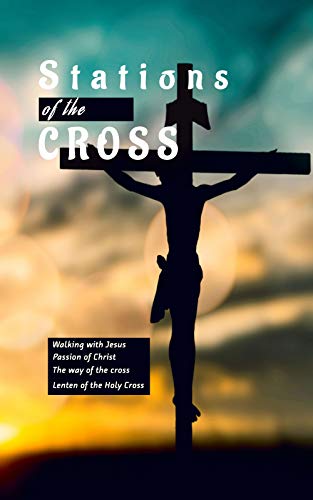 Stations of the Cross: Walking with Jesus, Passion of Christ, The way of the Cross, A Lenten Journey (Daily Missal) (English Edition)