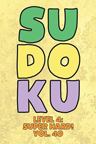 Sudoku Level 4: Super Hard! Vol. 40: Play 9x9 Grid Sudoku Super Hard Level 4 Volume 1-40 Play Them All Become A Sudoku Expert On The Road Paper Logic ... All Ages Boys and Girls Kids to Adult Gifts