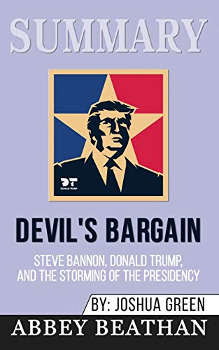 Summary of Devil's Bargain: Steve Bannon, Donald Trump, and the Nationalist Uprising by Joshua Green