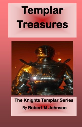 Templar Treasures: The Knights Templar Series: Volume 4