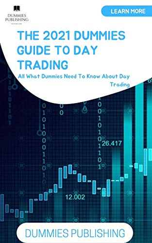 THE 2021 DUMMIES GUIDE TO DAY TRADING: All What Dummies Need To Know About Day Trading (English Edition)