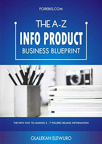 The A-Z INFO PRODUCT Business Blueprint: The path way to making 6-7 figures Selling Information (The A-Z Blueprints) (English Edition)