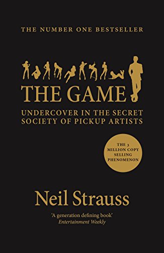 The Game: Undercover in the Secret Society of Pickup Artists (English Edition)