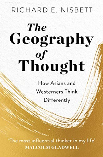 The Geography of Thought: How Asians and Westerners Think Differently - and Why (English Edition)