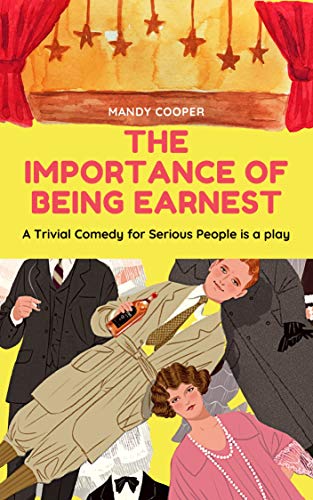 The Importance of Being Earnest : A Trivial Comedy for Serious People is a play (English Edition)