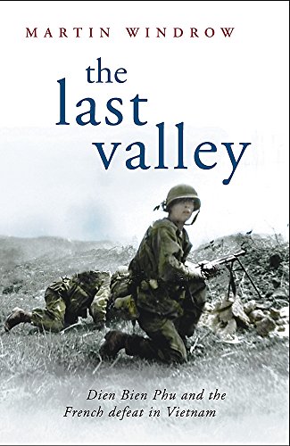The Last Valley: Dien Bien Phu and the French Defeat in Vietnam (Cassell Military Paperbacks)