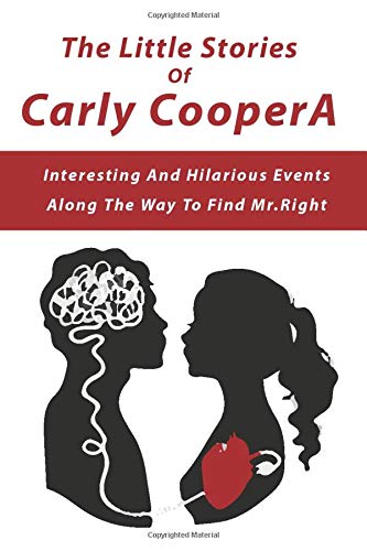 The Little Stories Of Carly Cooper: Interesting And Hilarious Events Along The Way To Find Mr.Right: Rom Com Books
