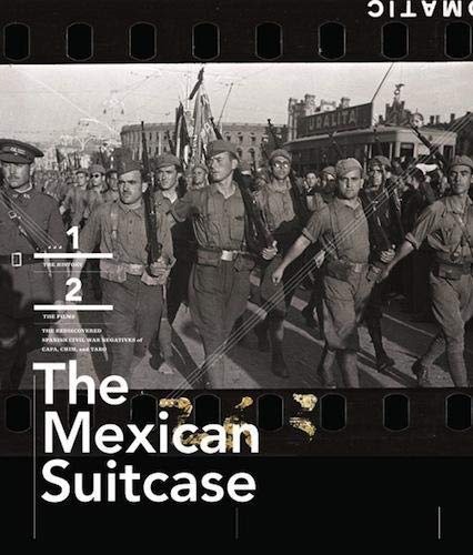 The Mexican Suitcase: The Legendary Spanish Civil War Negatives of Robert Capa, Gerda Taro, and David Seymour: 2