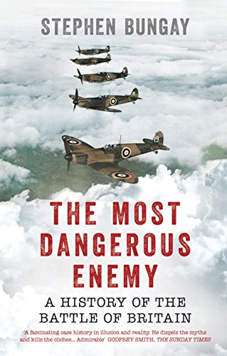 The Most Dangerous Enemy: A History of the Battle of Britain