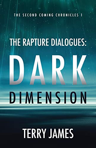 The Rapture Dialogues: Dark Dimension: 1 (The Second Coming Chronicles)