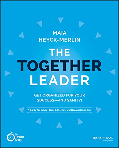 The Together Leader: Get Organized for Your Success – and Sanity!