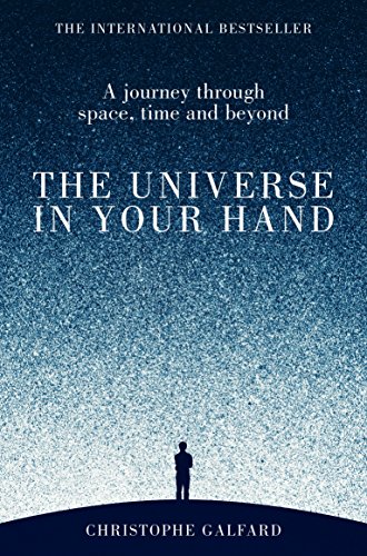 The Universe in Your Hand: A Journey Through Space, Time and Beyond