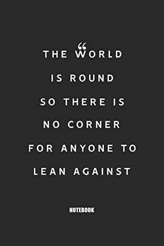 The world is round, so there is no corner for anyone to lean against : Blank Composition Book, Motivation Quote journal,Notebook for Entreprenter: ... 110 Pages, 6x9, Soft Cover, Matte Finish