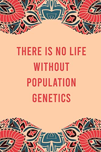 There is no life without population genetics: lined notebook for writing & note taking, funny journal for population genetics lovers, appreciation ... gag gift for women men teen coworker friend