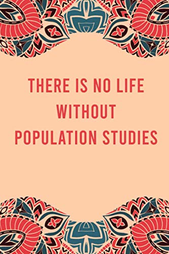 There is no life without population studies: lined notebook for writing & note taking, funny journal for population studies lovers, appreciation ... gag gift for women men teen coworker friend