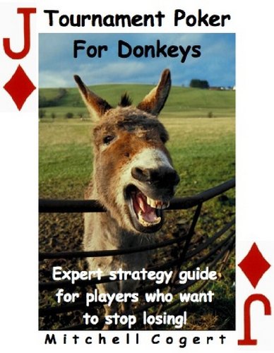 Tournament Poker for Donkeys. Expert strategy guide for players who want to stop losing! (English Edition)