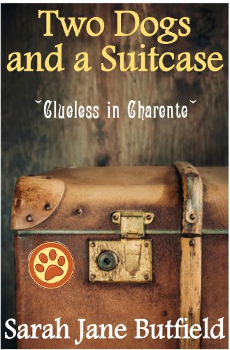 Two Dogs and a Suitcase: Clueless in Charente (Sarah Jane's Travel Memoirs Series Book 2) (English Edition)