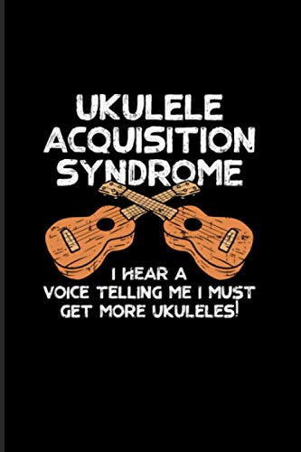 Ukulele Acquisition Syndrome - I Hear A Voice Telling Me I Must Get More Ukuleles: 2021 Planner | Weekly & Monthly Pocket Calendar | 6x9 Softcover Organizer | Uke Quotes & Musician Gift
