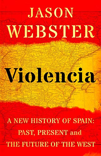 Violencia: A New History of Spain: Past, Present and the Future of the West (English Edition)