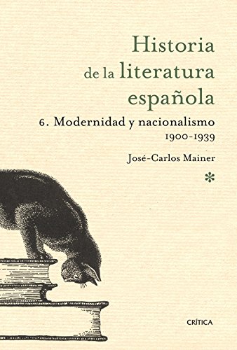 Volumen 6. Modernidad y nacionalismo 1900-1939: Historia literatura española 6 (Historia de la Literatura Española)