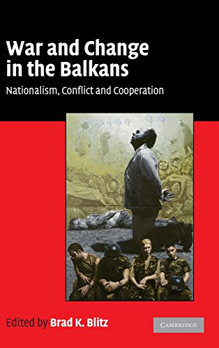 War and Change in the Balkans Hardback: Nationalism, Conflict and Cooperation