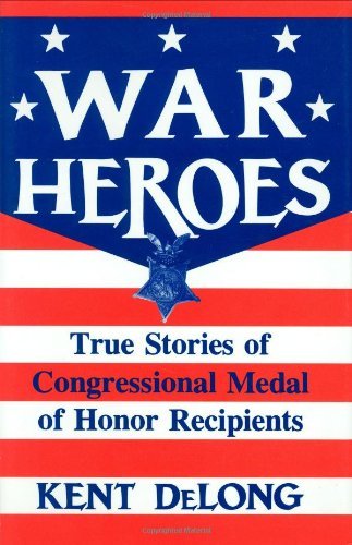 War Heroes: True Stories of Congressional Medal of Honor Recipients (English Edition)