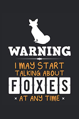 Warning, I May Start Talking About Foxes At Any Time: Foxes Notebook, Lined Notebook / Journal / Diary Gift, 110 Blank Pages, 6 X 9 Matte Finish Cover