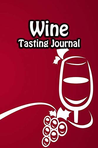 Wine Tasting Journal: Taste Log Review Notebook for Wine Lovers Diary with Tracker and Story Page | Wine Glass Cover