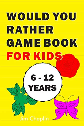 Would You Rather Game Book For Kids (6 - 12 Years): Funny Book Of Silly Question Challenge With Over 155 Questions And 20 Rounds (The Perfect Would ... Holidays) - Try Not To Laugh! (Yellow Cover)